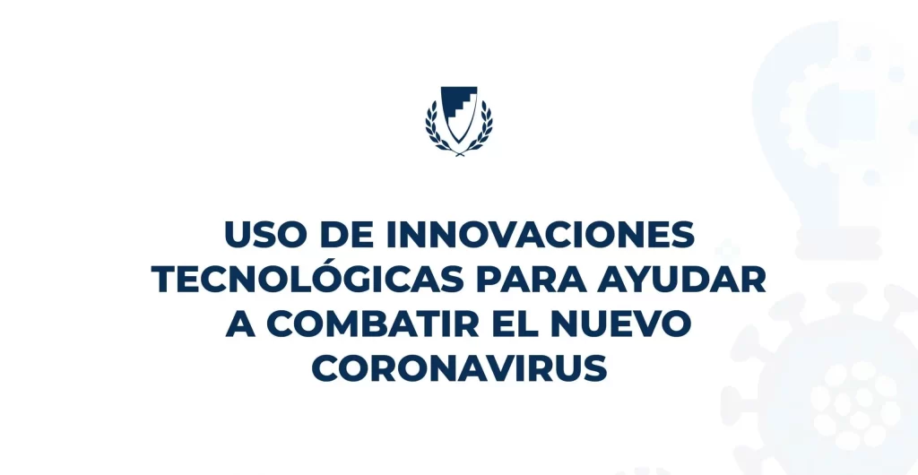 Uso de innovaciones tecnológicas para ayudar a combatir el nuevo coronavirus
